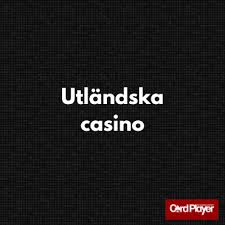 Utländska Casino En Guide till Spel och Underhållning 635249221
